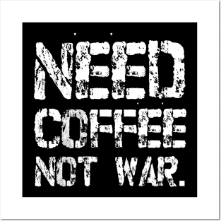 Need Coffee not War Posters and Art